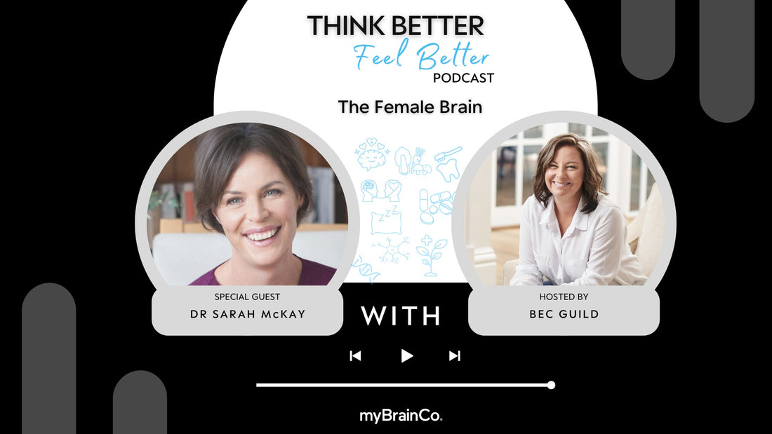 Think Better, Feel Better Podcast. Dr Sarah McKay interview about the female brain. 